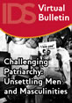 Challenging Patriarchy: Unsettling Men and Masculinities This is the image for IDS Virtual Bulletin 5, 'Challenging Patriarchy: Unsettling Men and Masculinities'.